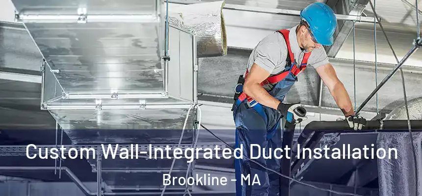  Custom Wall-Integrated Duct Installation Brookline - MA